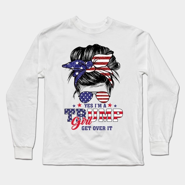 Yes I’m A Trump Girl Get Over It Trump 2024 Long Sleeve T-Shirt by Jenna Lyannion